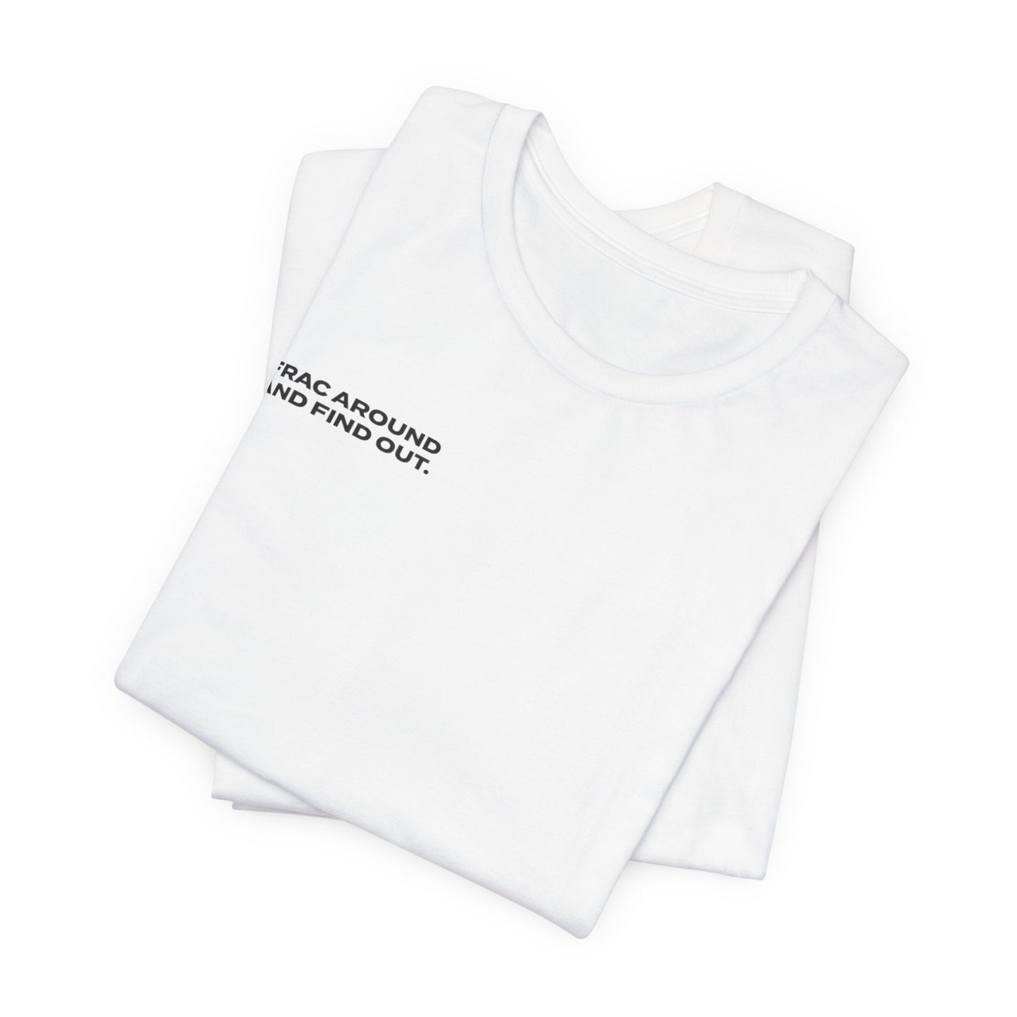 'FRAC AROUND AND FIND OUT' Short Sleeve Tee