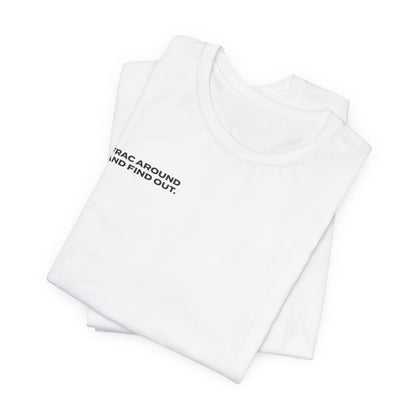 'FRAC AROUND AND FIND OUT' Short Sleeve Tee