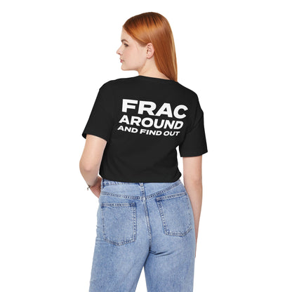 'FRAC AROUND AND FIND OUT' Short Sleeve Tee