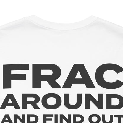 'FRAC AROUND AND FIND OUT' Short Sleeve Tee