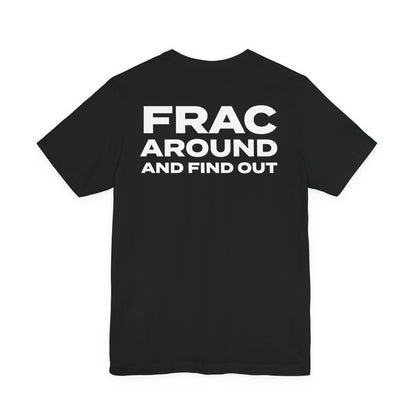 'FRAC AROUND AND FIND OUT' Short Sleeve Tee