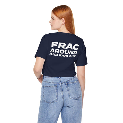 'FRAC AROUND AND FIND OUT' Short Sleeve Tee