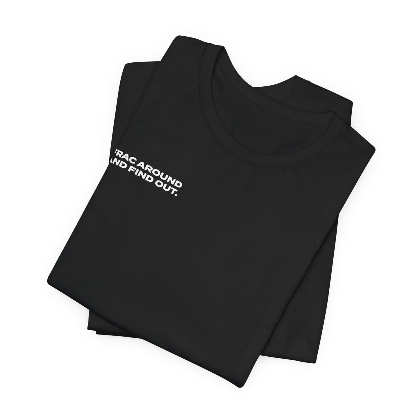 'FRAC AROUND AND FIND OUT' Short Sleeve Tee