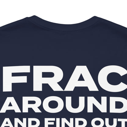 'FRAC AROUND AND FIND OUT' Short Sleeve Tee