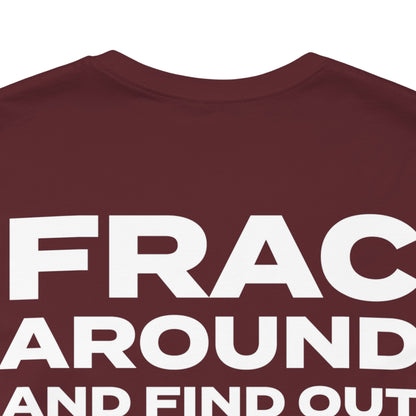 'FRAC AROUND AND FIND OUT' Short Sleeve Tee